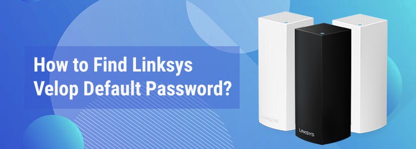 Find Linksys Velop Default Password