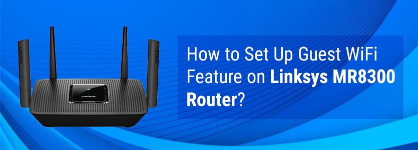 How to Set Up Guest WiFi Feature on Linksys MR8300 Router?