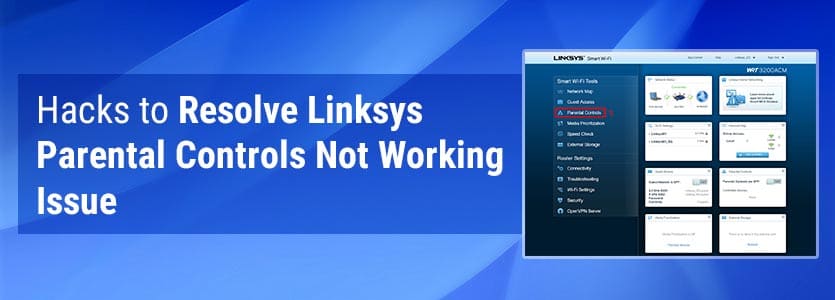 Hacks to Resolve Linksys Parental Controls Not Working Issue