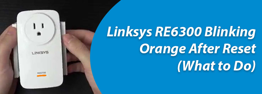 linksys-re6300-blinking-orange-after-reset-what-to-do